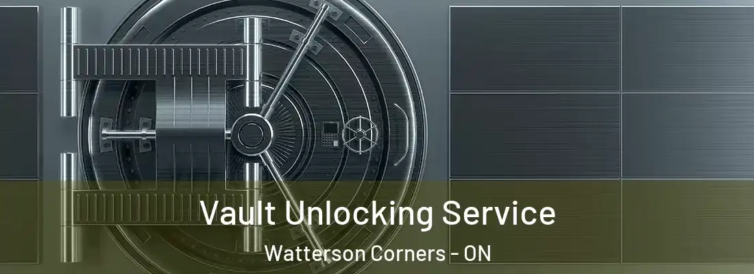  Vault Unlocking Service Watterson Corners - ON