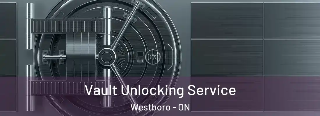  Vault Unlocking Service Westboro - ON