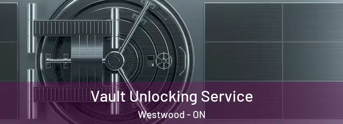 Vault Unlocking Service Westwood - ON